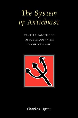 The System of Antichrist: Truth & Falsehood in Postmodernism & the New Age: Truth and Falsehood in Postmodernism and the New Age von Sophia Perennis et Universalis